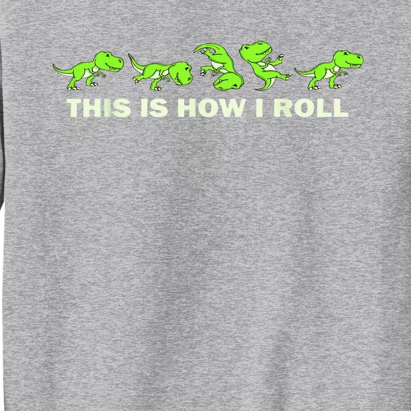 Dinosaur Lover This Is How I Roll TRex Tall Sweatshirt