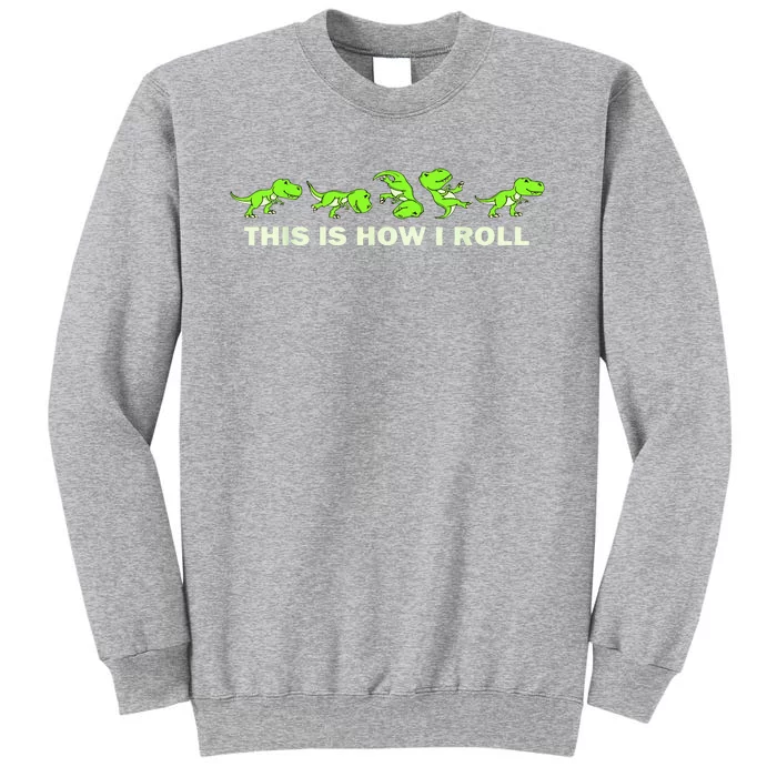 Dinosaur Lover This Is How I Roll TRex Tall Sweatshirt