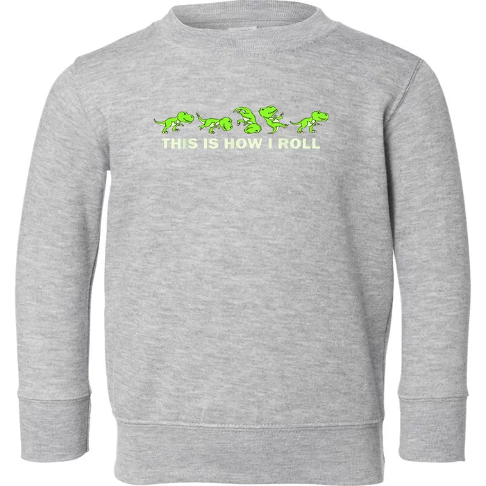 Dinosaur Lover This Is How I Roll TRex Toddler Sweatshirt