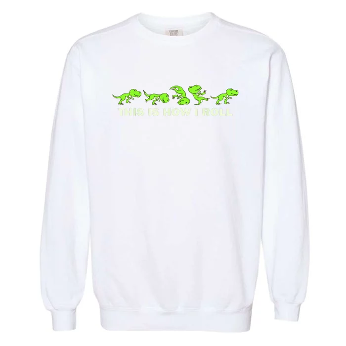 Dinosaur Lover This Is How I Roll TRex Garment-Dyed Sweatshirt