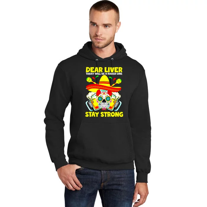 Dear Liver Today Will Be A Rough One Cinco De Mayo Fiesta Tall Hoodie