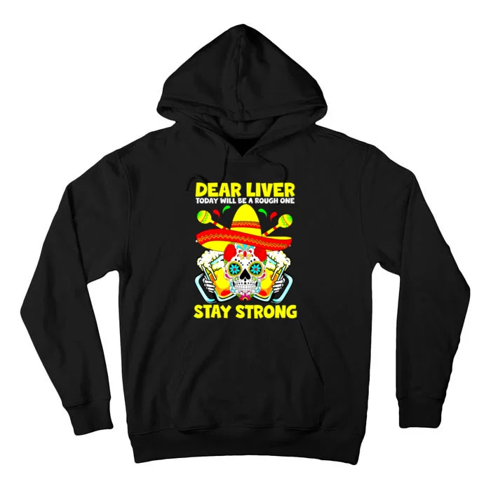 Dear Liver Today Will Be A Rough One Cinco De Mayo Fiesta Tall Hoodie