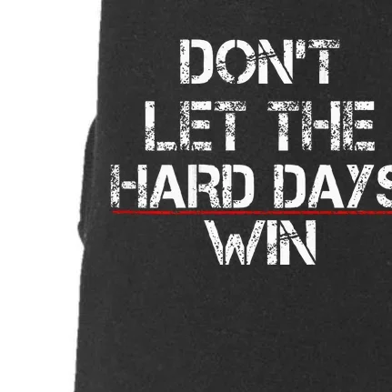 DonT Let The Hard Days Win Doggie 3-End Fleece Hoodie