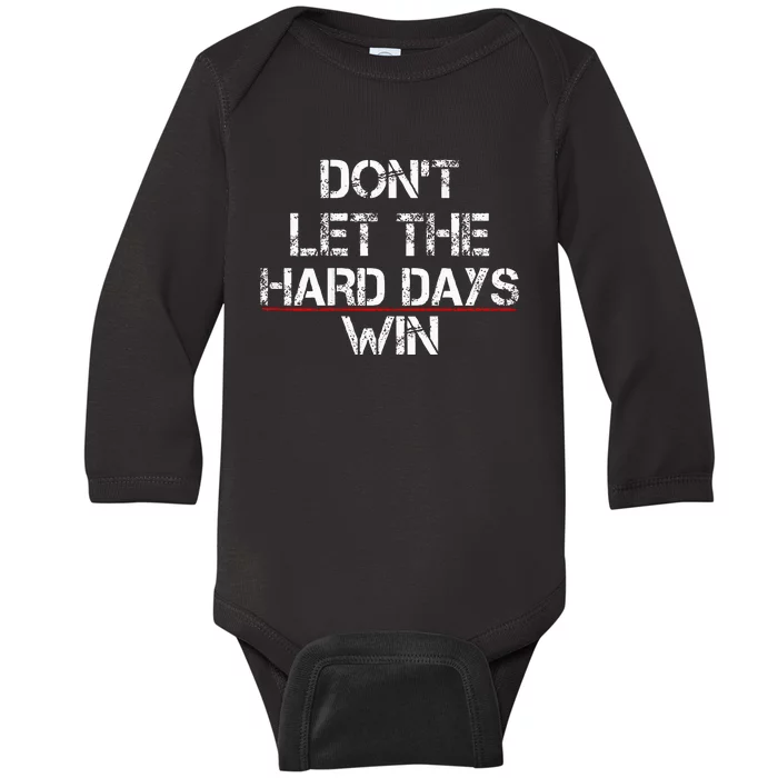 DonT Let The Hard Days Win Baby Long Sleeve Bodysuit