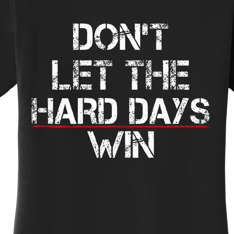 DonT Let The Hard Days Win Women's T-Shirt