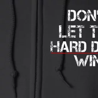 DonT Let The Hard Days Win Full Zip Hoodie