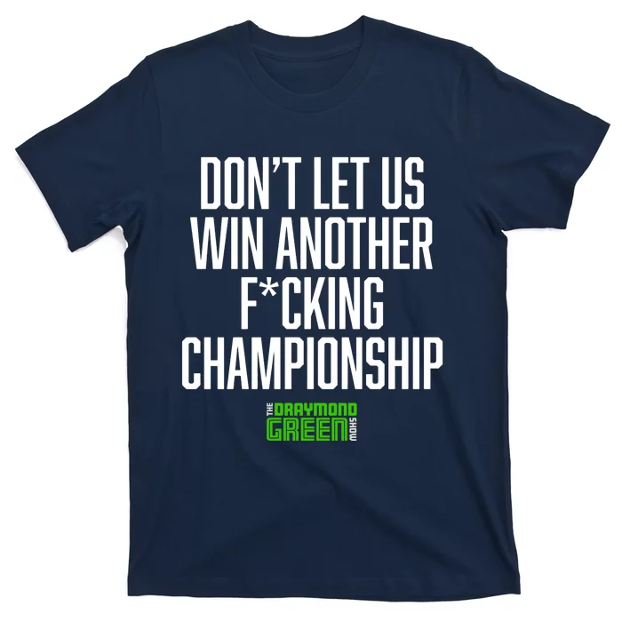 Dont Let Us Win Another Fucking Chapionship Draymond Green T-Shirt