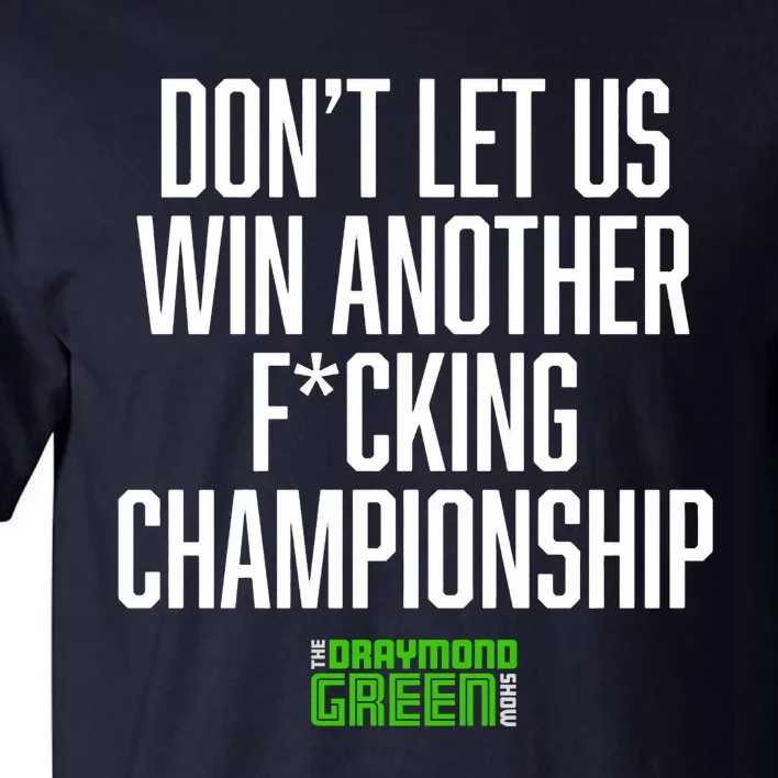 Dont Let Us Win Another Fucking Chapionship Draymond Green Tall T-Shirt