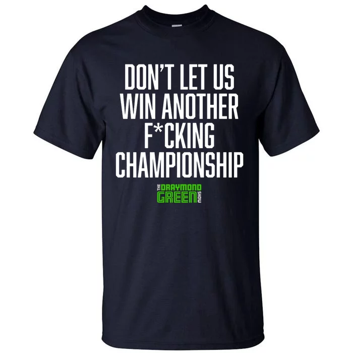 Dont Let Us Win Another Fucking Chapionship Draymond Green Tall T-Shirt