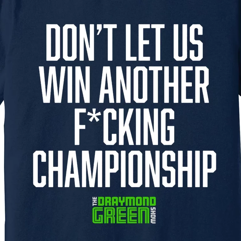 Dont Let Us Win Another Fucking Chapionship Draymond Green Premium T-Shirt