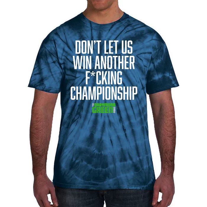 Dont Let Us Win Another Fucking Chapionship Draymond Green Tie-Dye T-Shirt