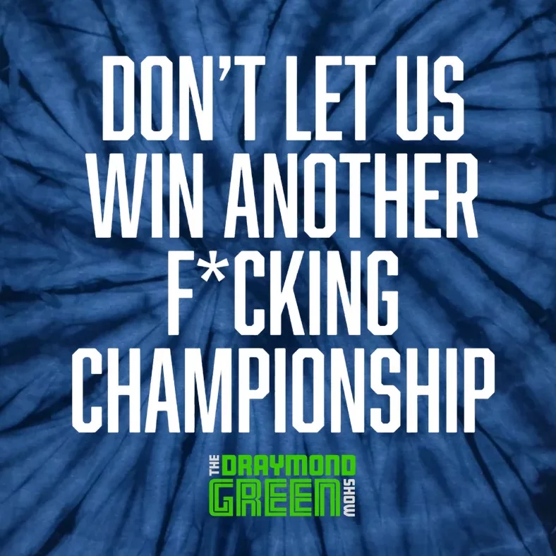 Dont Let Us Win Another Fucking Chapionship Draymond Green Tie-Dye T-Shirt