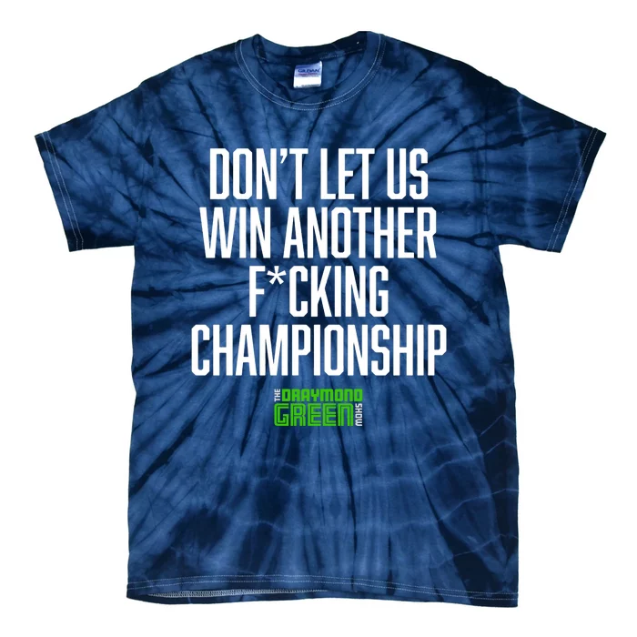 Dont Let Us Win Another Fucking Chapionship Draymond Green Tie-Dye T-Shirt