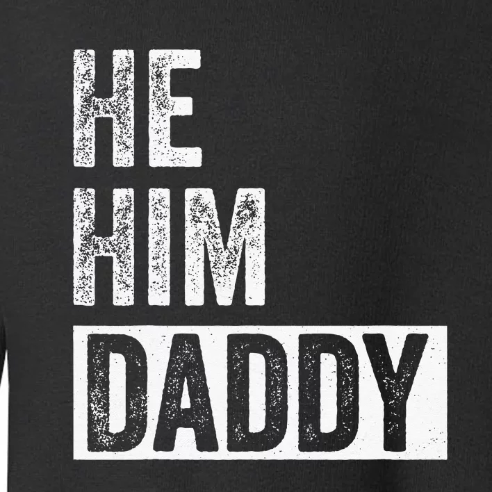 Daddy Lover Valentine Quote Funny He Him Daddy Toddler Sweatshirt