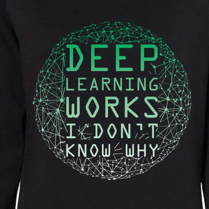 Deep Learning Works I Dont Know Why Funny Machine Learning Gift Womens California Wash Sweatshirt