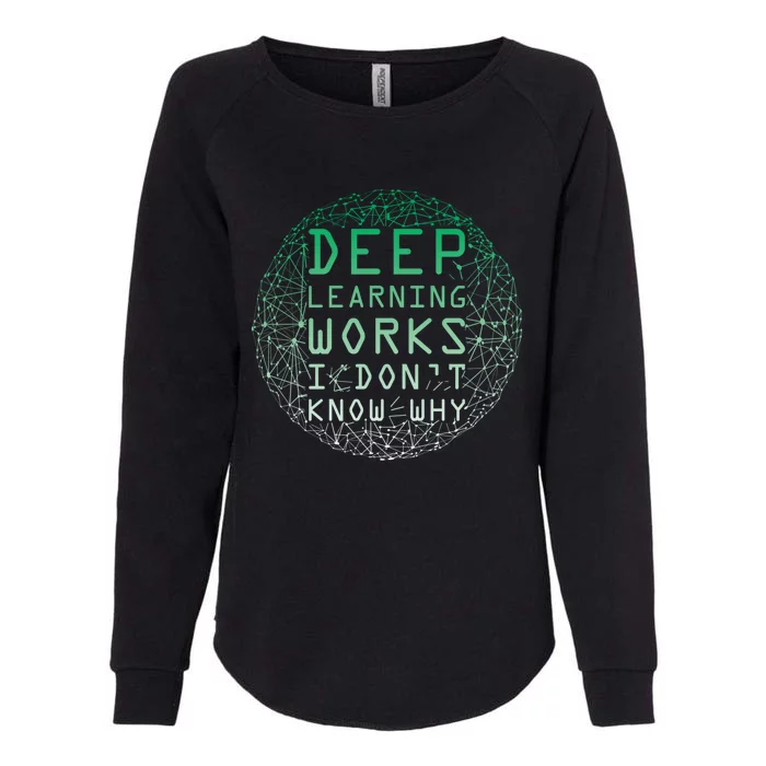 Deep Learning Works I Dont Know Why Funny Machine Learning Gift Womens California Wash Sweatshirt