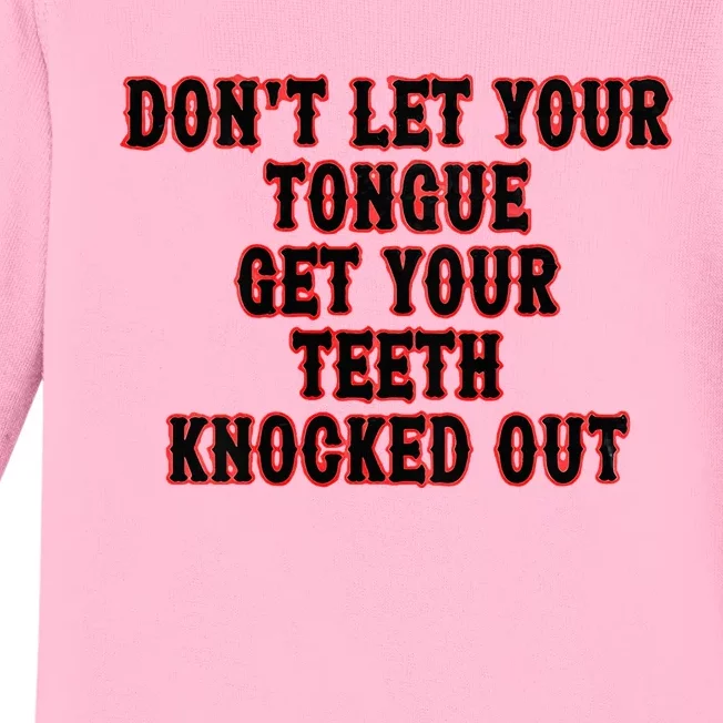 DonT Let Your Tongue Get Your Teeth Knocked Out Baby Long Sleeve Bodysuit