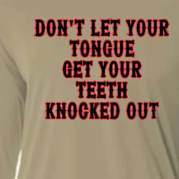 DonT Let Your Tongue Get Your Teeth Knocked Out Cooling Performance Long Sleeve Crew