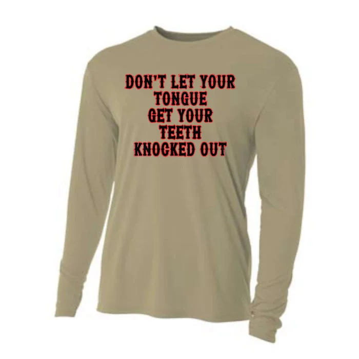 DonT Let Your Tongue Get Your Teeth Knocked Out Cooling Performance Long Sleeve Crew