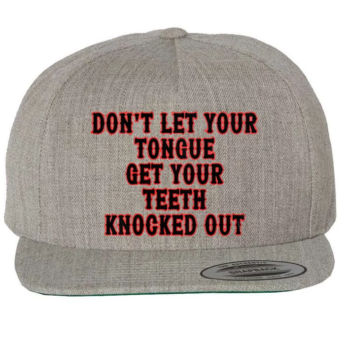 DonT Let Your Tongue Get Your Teeth Knocked Out Wool Snapback Cap