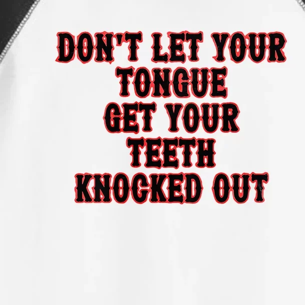 DonT Let Your Tongue Get Your Teeth Knocked Out Toddler Fine Jersey T-Shirt