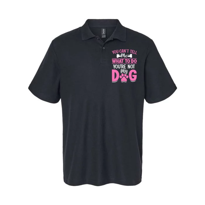 Dog Lover - You Can't Tell me What to do You're not My Dog Softstyle Adult Sport Polo