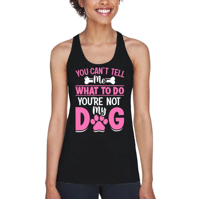 Dog Lover - You Can't Tell me What to do You're not My Dog Women's Racerback Tank