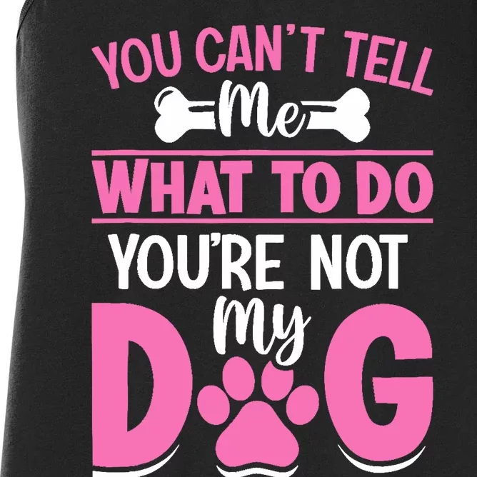 Dog Lover - You Can't Tell me What to do You're not My Dog Women's Racerback Tank