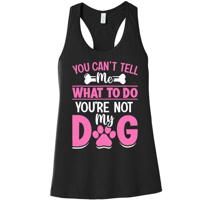 Dog Lover - You Can't Tell me What to do You're not My Dog Women's Racerback Tank