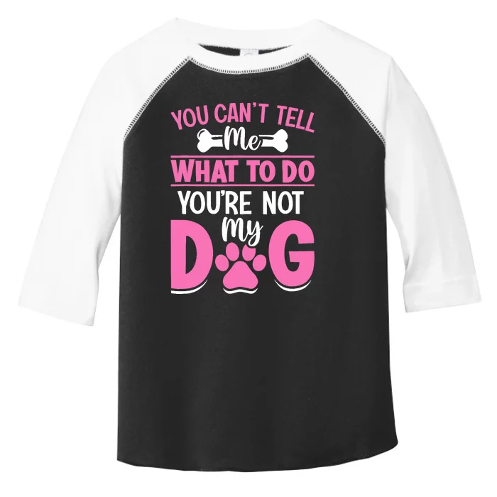 Dog Lover - You Can't Tell me What to do You're not My Dog Toddler Fine Jersey T-Shirt