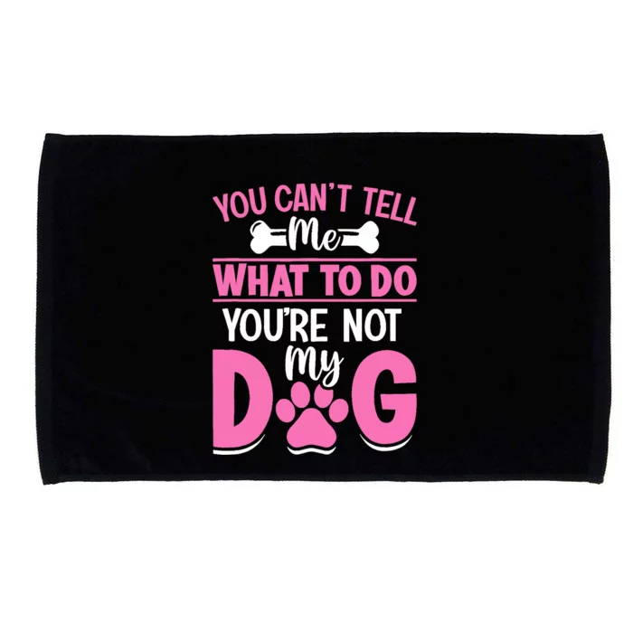 Dog Lover - You Can't Tell me What to do You're not My Dog Microfiber Hand Towel