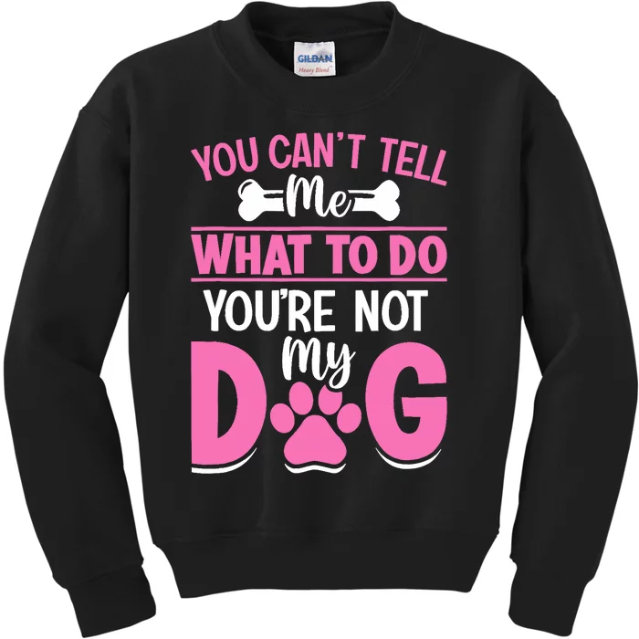 Dog Lover - You Can't Tell me What to do You're not My Dog Kids Sweatshirt