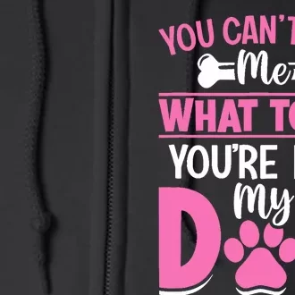 Dog Lover - You Can't Tell me What to do You're not My Dog Full Zip Hoodie