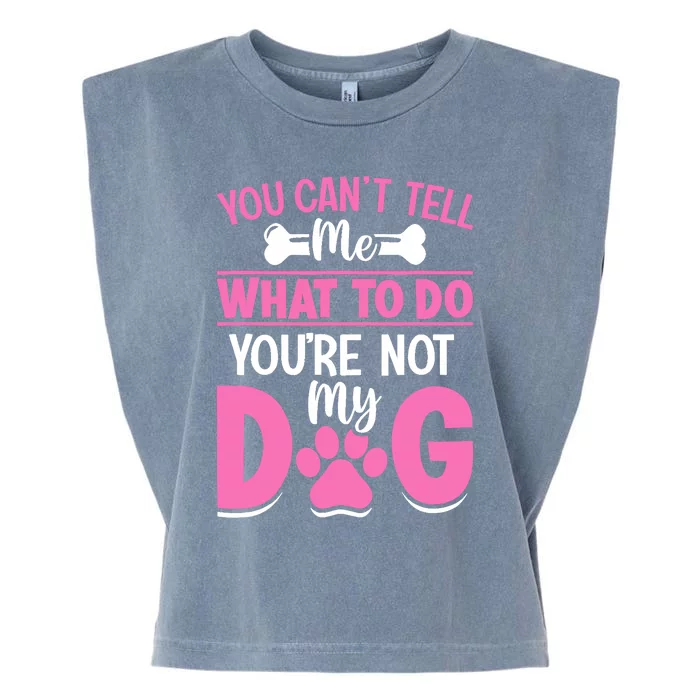 Dog Lover - You Can't Tell me What to do You're not My Dog Garment-Dyed Women's Muscle Tee