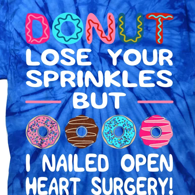 Donut Lose Your Sprinkles But I Nailed Open Heart Surgery! Gift Tie-Dye T-Shirt