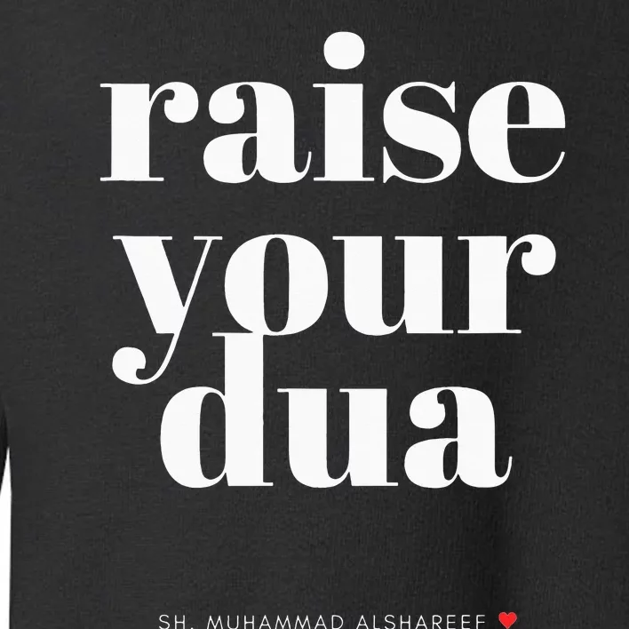 Don't Lower Your Standards Raise Your Dua Toddler Sweatshirt