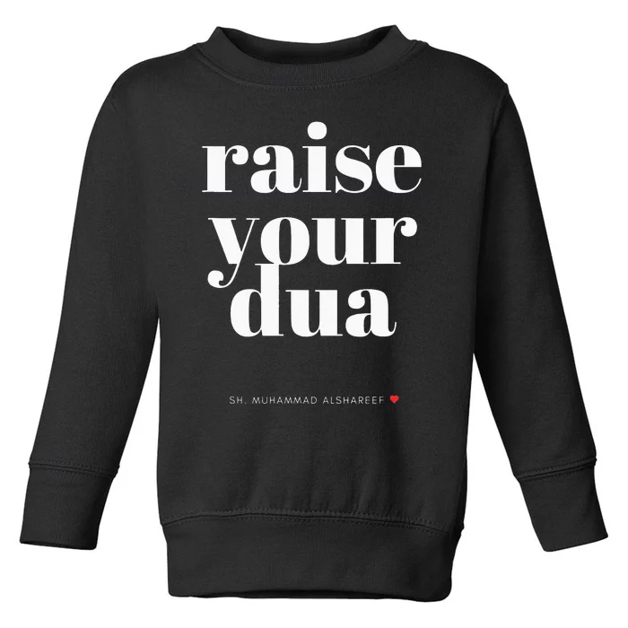 Don't Lower Your Standards Raise Your Dua Toddler Sweatshirt