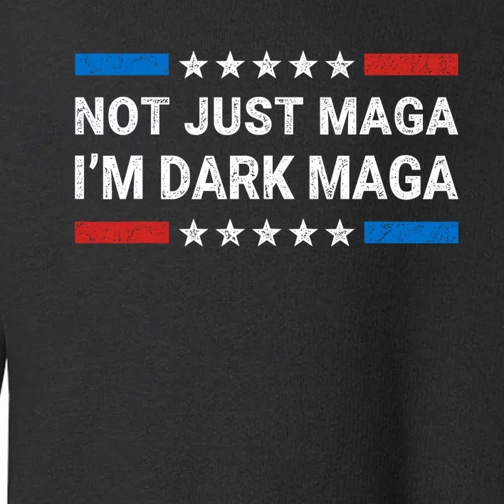 Dark Maga 2024 Im Not Just Maga Im Dark Maga Funny Trump Toddler Sweatshirt