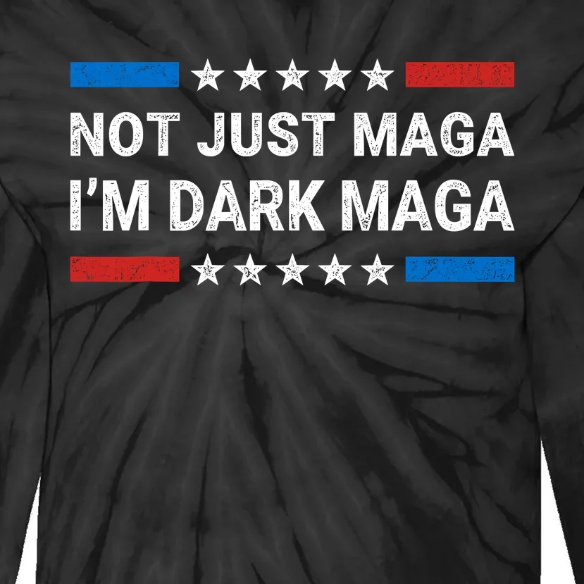 Dark Maga 2024 Im Not Just Maga Im Dark Maga Funny Trump Tie-Dye Long Sleeve Shirt