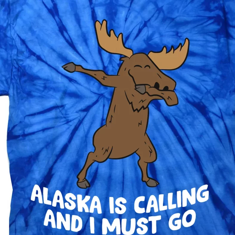 Dabbing Moose Alaska Is Calling And I Must Go Alaska Moose Gift Tie-Dye T-Shirt