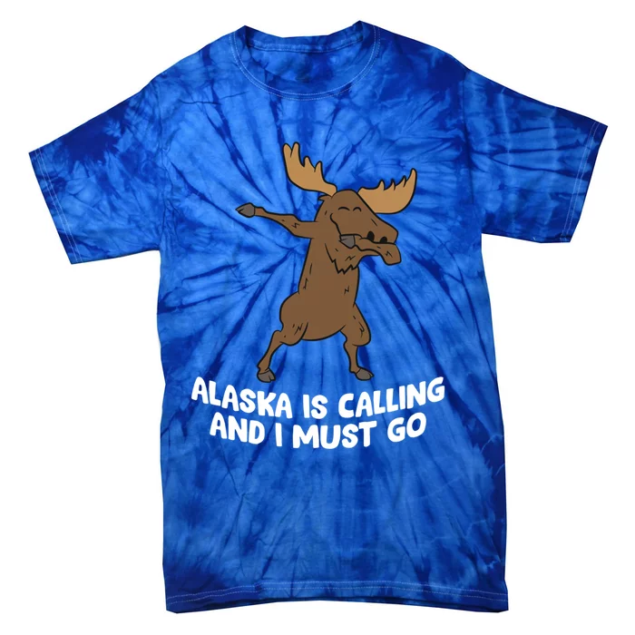 Dabbing Moose Alaska Is Calling And I Must Go Alaska Moose Gift Tie-Dye T-Shirt