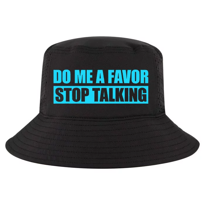 Do Me A Favor And Stop Talking Cool Comfort Performance Bucket Hat