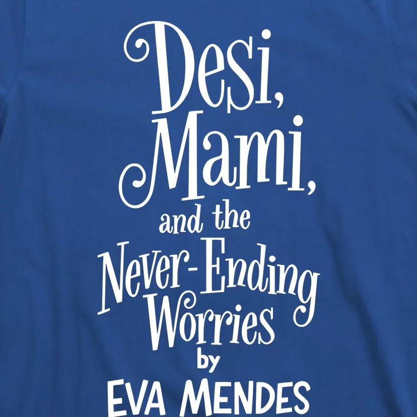 Desi Mami And The Never Ending Worries By Eva Mendes T-Shirt