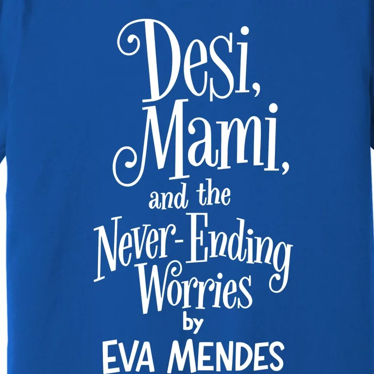 Desi Mami And The Never Ending Worries By Eva Mendes Premium T-Shirt