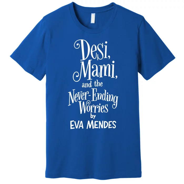 Desi Mami And The Never Ending Worries By Eva Mendes Premium T-Shirt