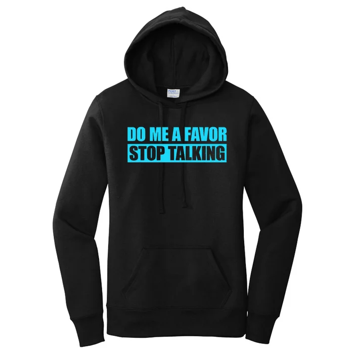 Do Me A Favor And Stop Talking Women's Pullover Hoodie