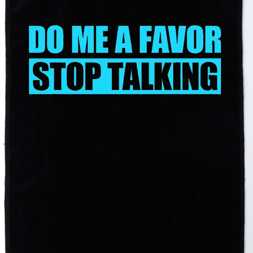 Do Me A Favor And Stop Talking Platinum Collection Golf Towel