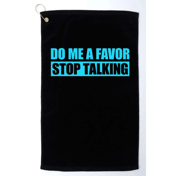 Do Me A Favor And Stop Talking Platinum Collection Golf Towel