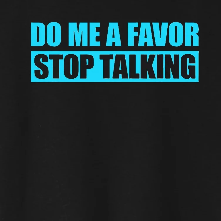 Do Me A Favor And Stop Talking Women's Crop Top Tee