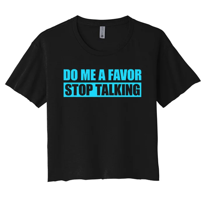 Do Me A Favor And Stop Talking Women's Crop Top Tee